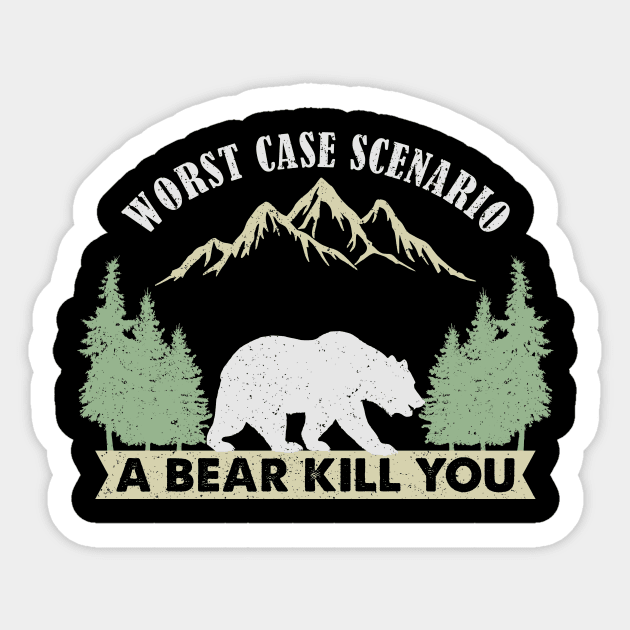 Worst Case Scenario A Bear Kills You Sticker by unaffectedmoor